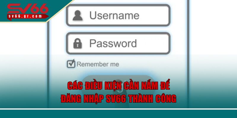 Đăng Nhập SV66 - Chia Sẻ Từng Bước Thao Tác Cực Đơn Giản 1 Các điều kiện cần nắm để đăng nhập SV66 thành công