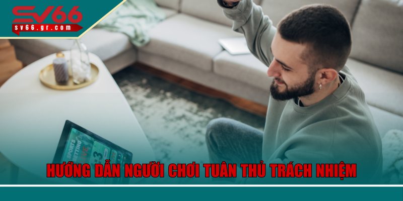 Trách Nhiệm Cá Cược – Quản Lý Rủi Ro Hiệu Quả Tại SV66 2 Hướng dẫn người chơi tuân thủ trách nhiệm cá cược