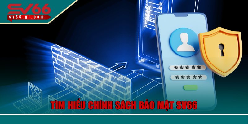 Chính Sách Bảo Mật SV66 – Cơ Chế Bảo Vệ Thông Tin Tuyệt Đối 1 Tìm hiểu chính sách bảo mật SV66